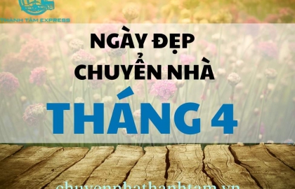 Ngày Đẹp Chuyển Nhà Tháng 4 Năm 2024 Chuẩn Xác Nhất !
